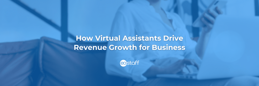 How Virtual Assistants Drive Revenue Growth for Business