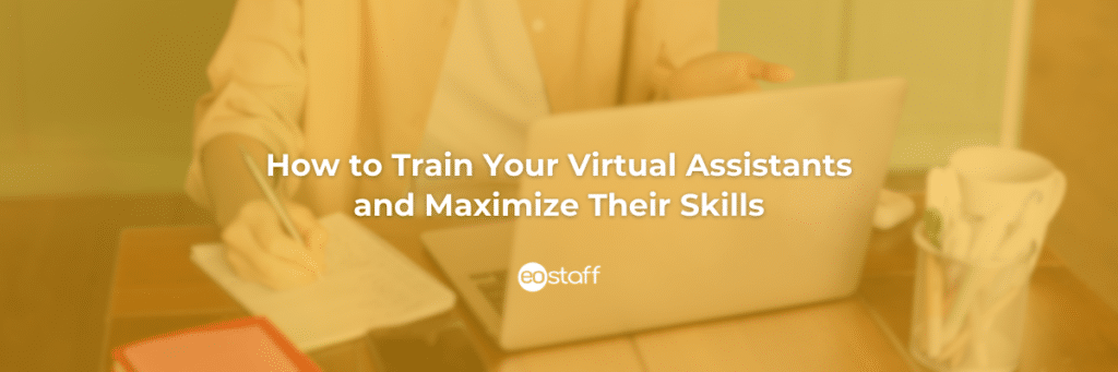 How to Train Your Virtual Assistants and Maximize Their Skills