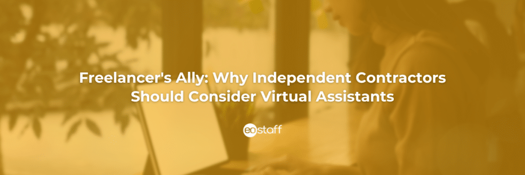 Freelancers All Why Independent Contractors Should Consider Virtual Assistants