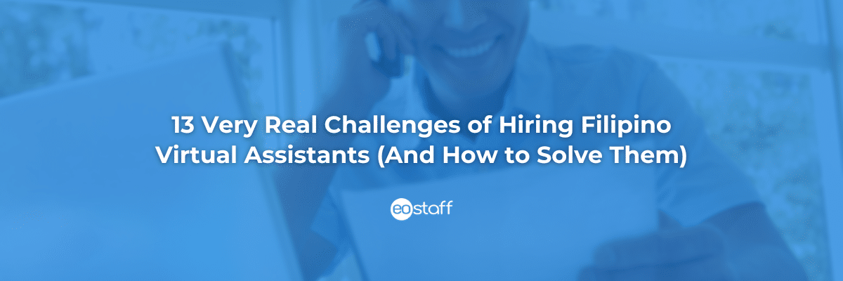13 Very Real Challenges of Hiring Filipino Virtual Assistants And How to Solve Them