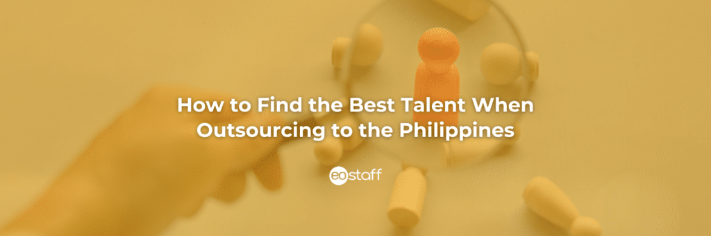 How to Find the Best Talent When Outsourcing to the Philippines