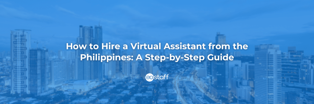 How to Hire a Virtual Assistant from the Philippines A Step-by-Step Guide