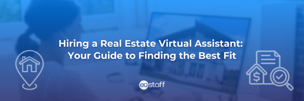 Hiring a Real Estate Virtual Assistant Your Guide to Finding the Best Fit