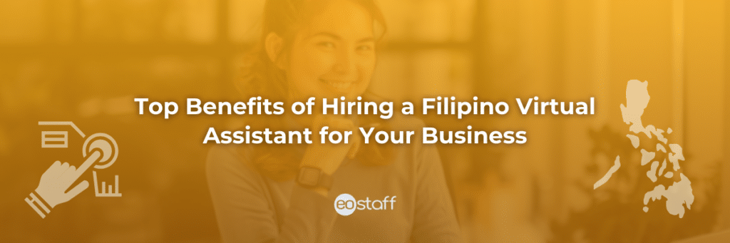 Top Benefits of Hiring a Filipino Virtual Assistant for Your Business
