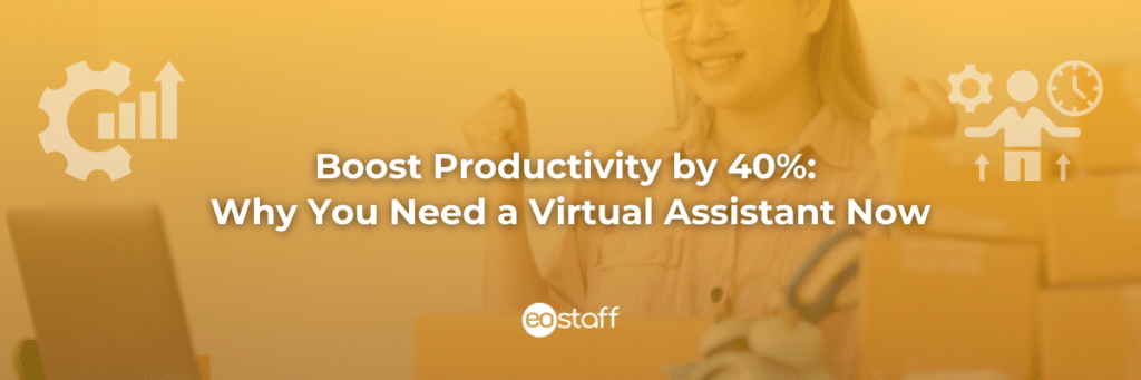 Boost Productivity by 40%_ Why You Need a Virtual Assistant Now