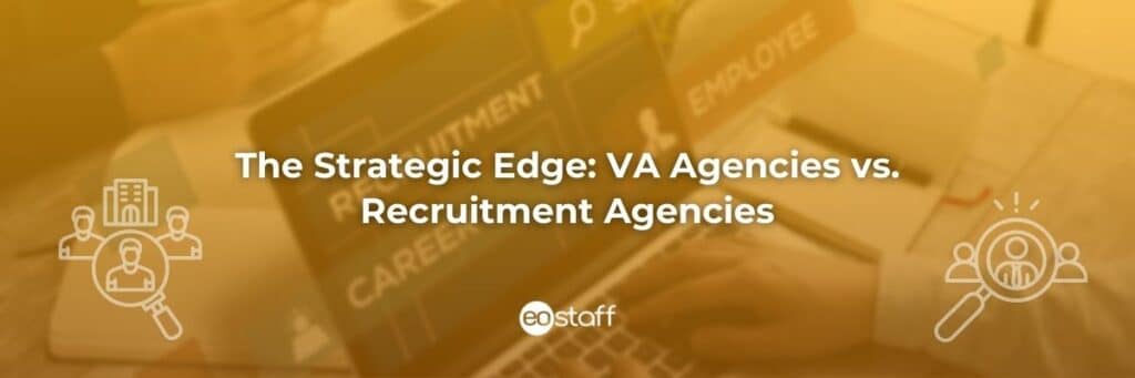The Strategic Edge VA Agencies vs. Recruitment Agencies