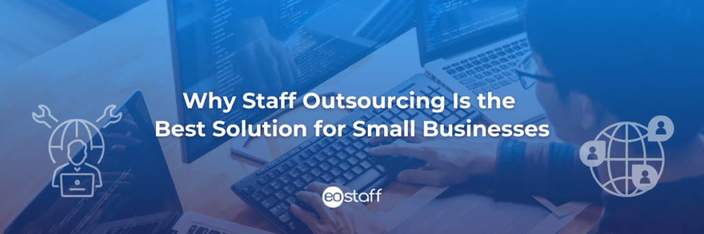 Why Staff Outsourcing Is the Best Solution for Small Businesses (1)