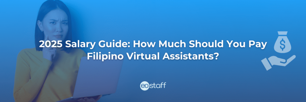 2025 Salary Guide How Much Should You Pay Filipino Virtual Assistants