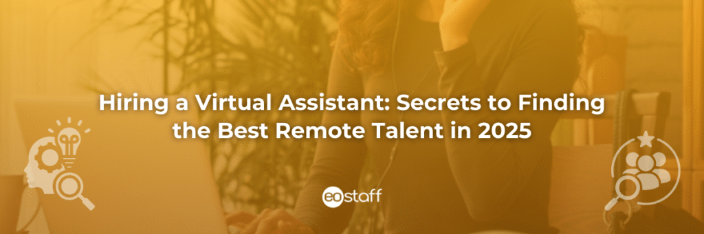 Hiring a Virtual Assistant Secrets to Finding the Best Remote Talent in 2025