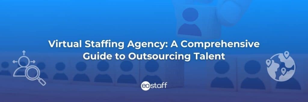 Virtual Staffing Agency A Comprehensive Guide to Outsourcing Talent