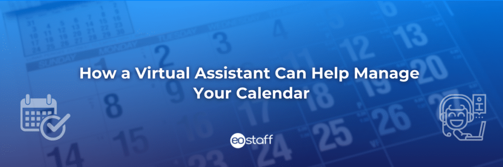 How a Virtual Assistant Can Help Manage Your Calendar