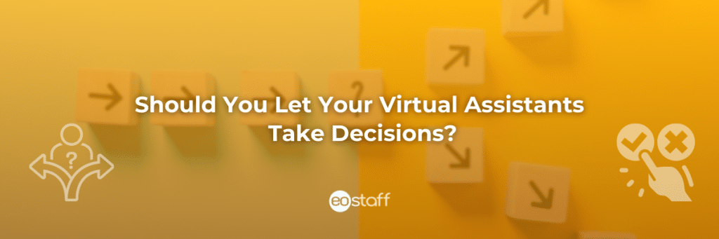 Should You Let Your Virtual Assistants Take Decisions