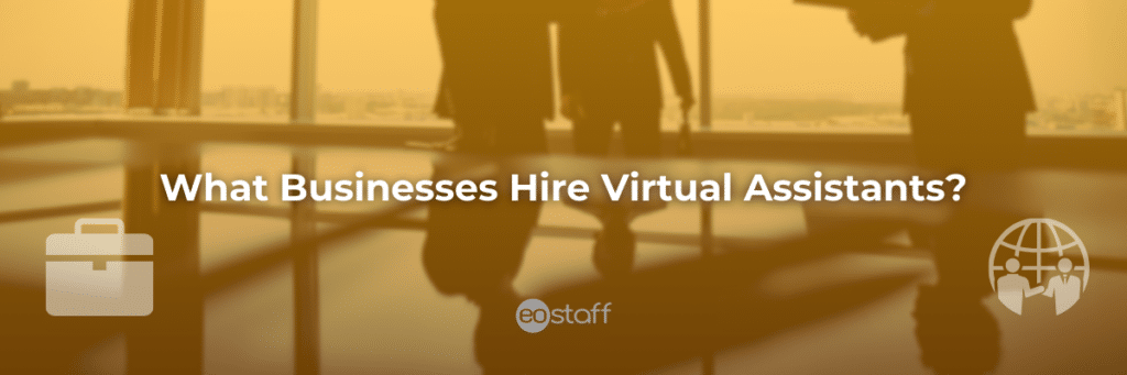 What Businesses Hire Virtual Assistants