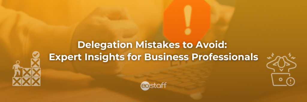 Delegation Mistakes to Avoid Expert Insights for Business Professionals