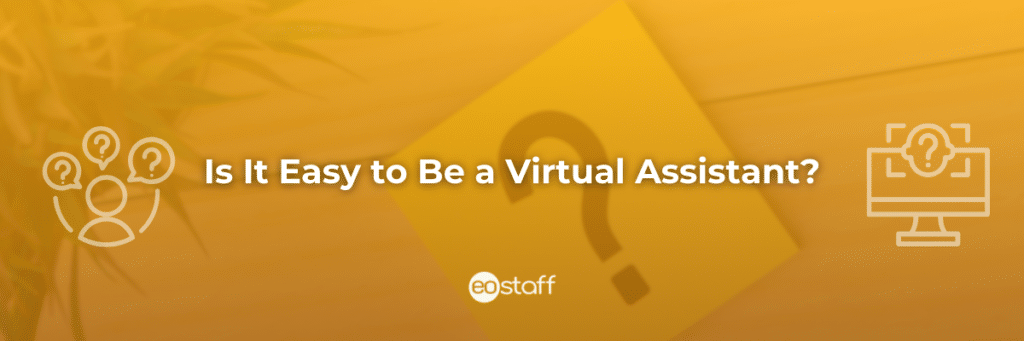 Is It Easy to Be a Virtual Assistant