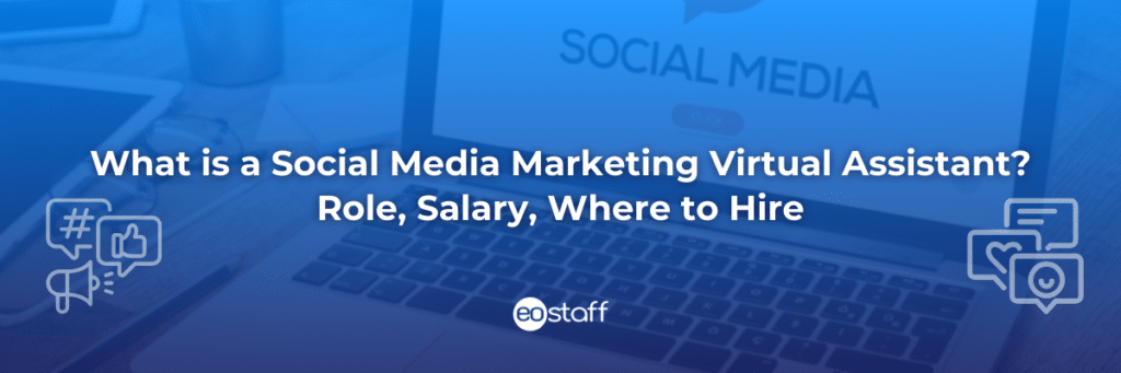 What is a Social Media Marketing Virtual Assistant Role, Salary, Where to Hire