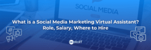 What is a Social Media Marketing Virtual Assistant Role, Salary, Where to Hire