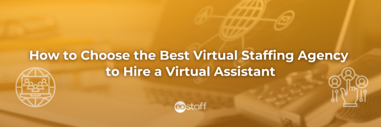 How to Choose the Best Virtual Staffing Agency to Hire a Virtual Assistant